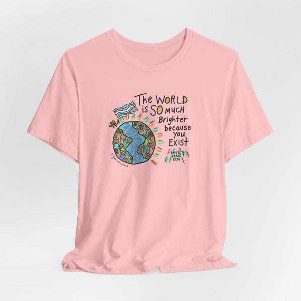 The World is SO much brighter with you in it, protect trans kids Tshirt or Hoodie