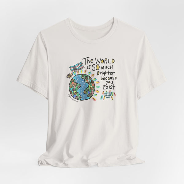 The World is SO much brighter with you in it, protect trans kids Tshirt or Hoodie