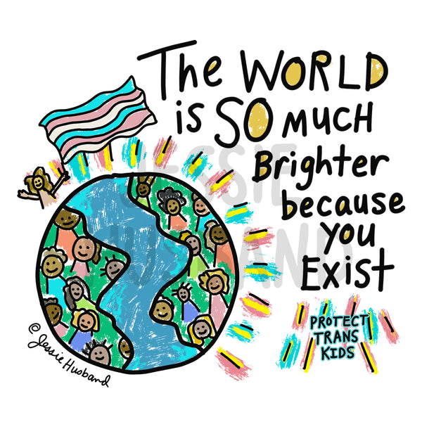 The World is SO much brighter with you in it, protect trans kids Tshirt or Hoodie