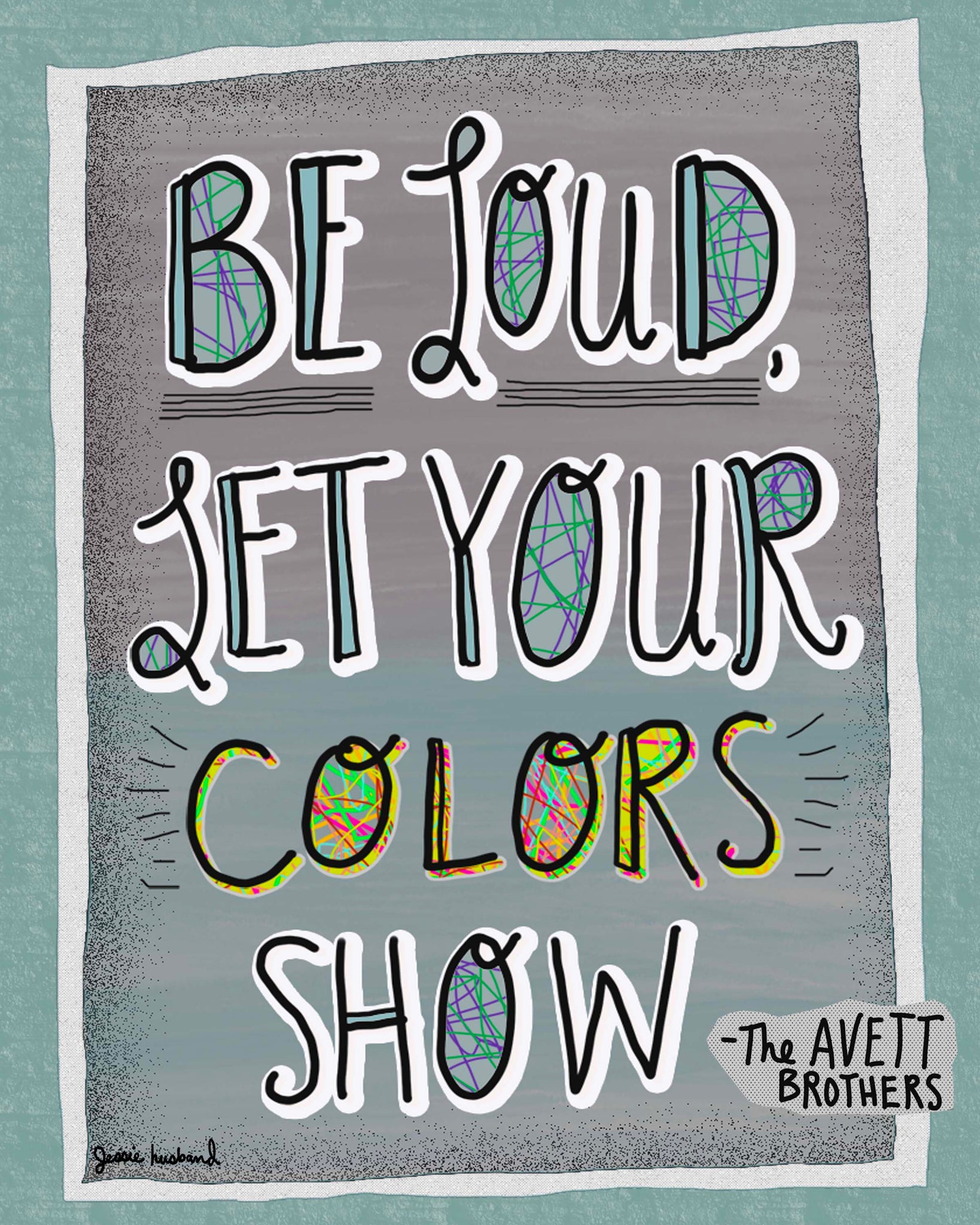 Be Loud, Let Your Colors Show, Avett Brothers Lyric Print, Colorshow